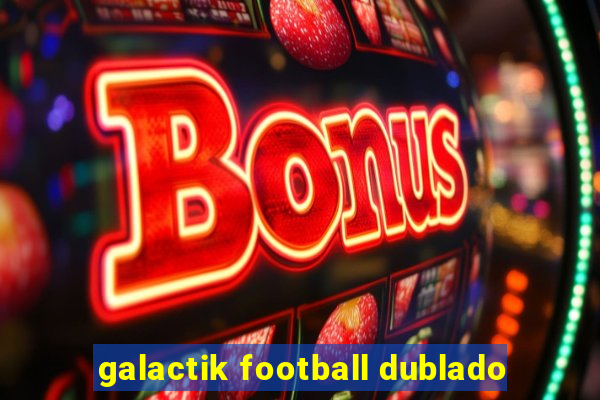 galactik football dublado